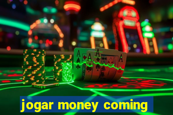 jogar money coming